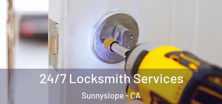  24/7 Locksmith Services Sunnyslope - CA