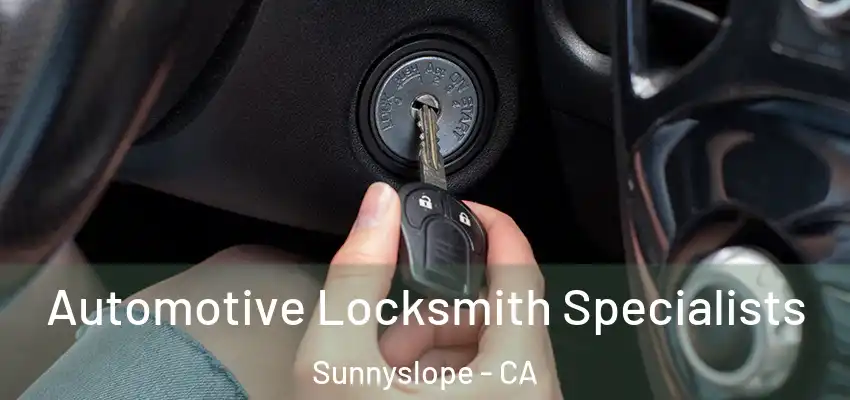  Automotive Locksmith Specialists Sunnyslope - CA