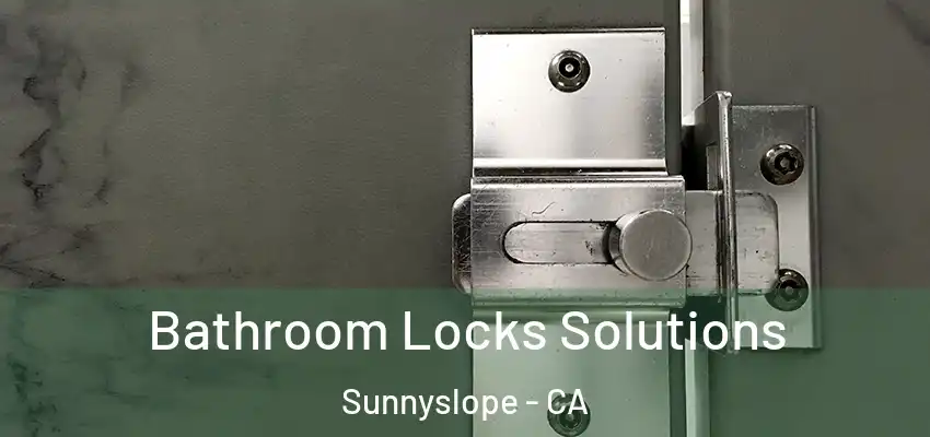  Bathroom Locks Solutions Sunnyslope - CA