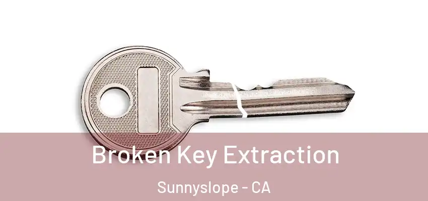  Broken Key Extraction Sunnyslope - CA