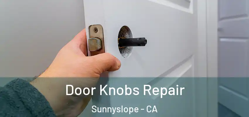 Door Knobs Repair Sunnyslope - CA