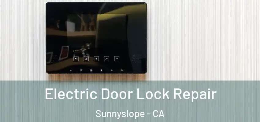  Electric Door Lock Repair Sunnyslope - CA