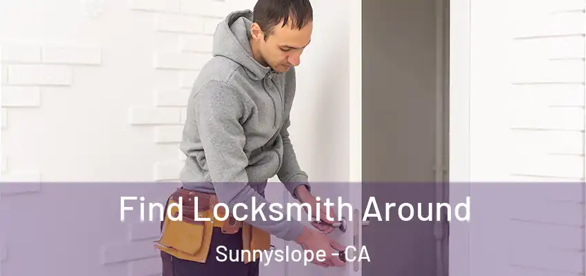  Find Locksmith Around Sunnyslope - CA