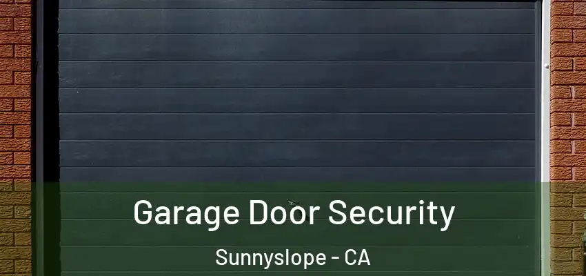  Garage Door Security Sunnyslope - CA