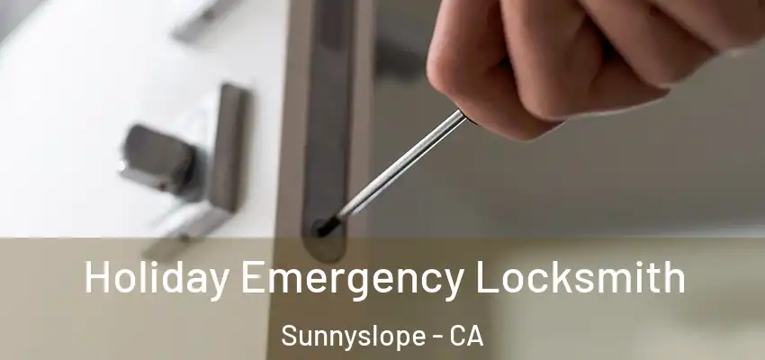  Holiday Emergency Locksmith Sunnyslope - CA