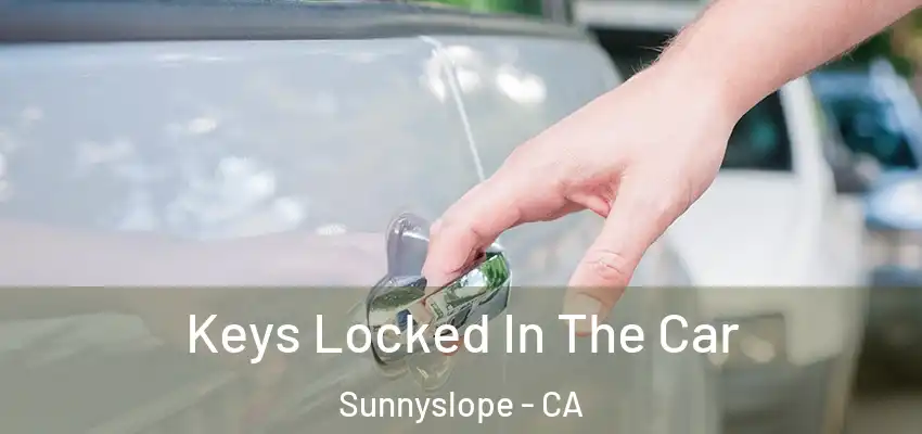  Keys Locked In The Car Sunnyslope - CA