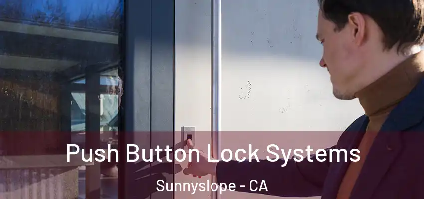  Push Button Lock Systems Sunnyslope - CA